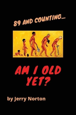 89 and Counting...Am I Old Yet? by Jerry Norton 9781662910647