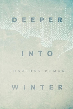 Deeper Into Winter by Jonathan Roman 9781733342100