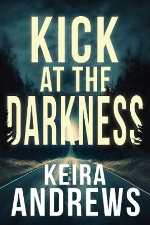 Kick at the Darkness by Keira Andrews 9781998237081