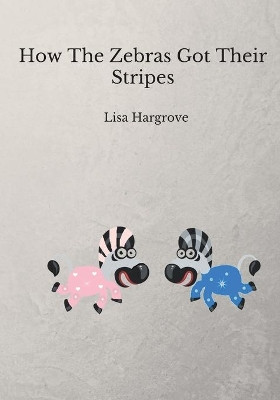 How The Zebras Got Their Stripes by Lisa Hargrove 9783743137578