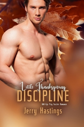 Little Thanksgiving Discipline: MM Age Play Teacher Romance by Jerry Hastings 9798364852601