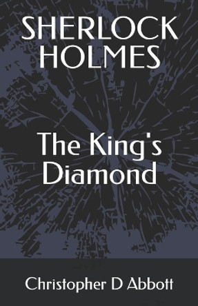 SHERLOCK HOLMES The King's Diamond by Christopher D Abbott 9798372864207