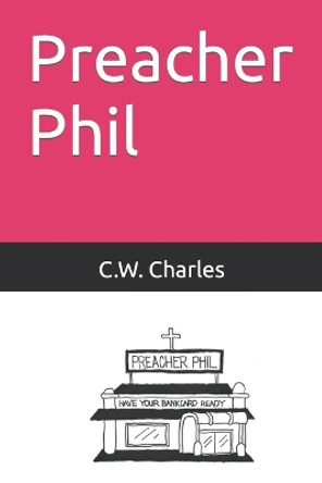 Preacher Phil by C W Charles 9798397188296