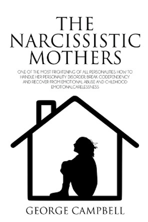 The Narcissistic Mothers by George Campbell 9798215076767