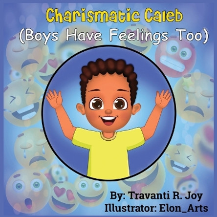 Charismatic Caleb: Boys Have Feelings Too by Travanti R Joy 9798218223656