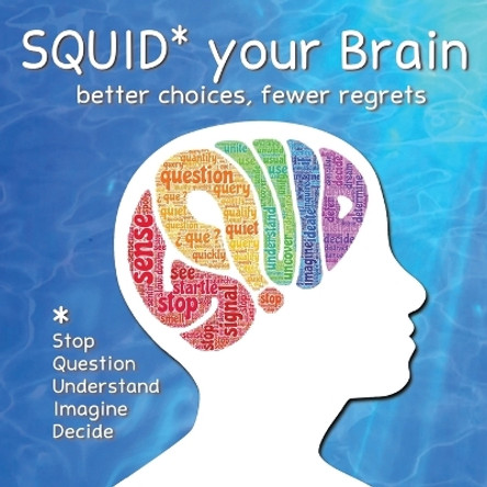 SQUID Your Brain: better choices, fewer regrets by Dr Mel Ganus 9798218077464