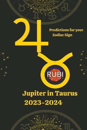 Jupiter in Taurus 2023-2024 by Rubi Astrólogas 9798223229612