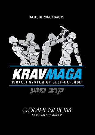 Krav Maga The Israeli System of Self-defense: Compendium - Volume 1 and 2 by Sergio Nisenbaum 9798352809556