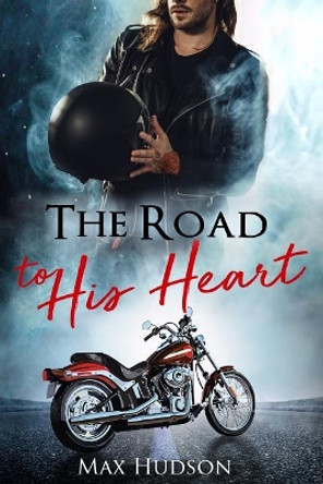 The Road to His Heart by Max Hudson 9781983664465