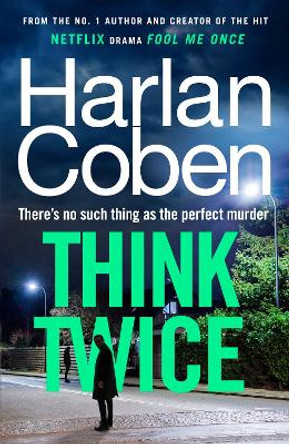 Think Twice: From the #1 bestselling creator of the hit Netflix series Fool Me Once by Harlan Coben 9781529906103