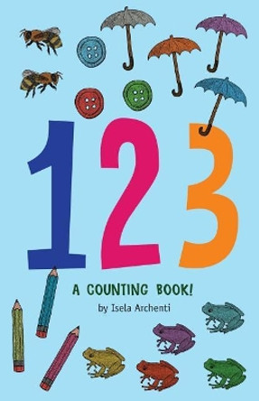 123, a Counting Book! by Isela Archenti 9781979801522
