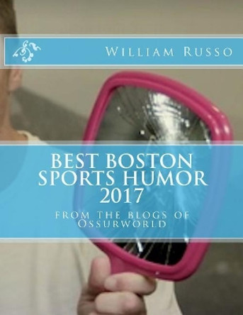 Best Boston Sports Humor 2017 by Dr William Russo 9781981494248