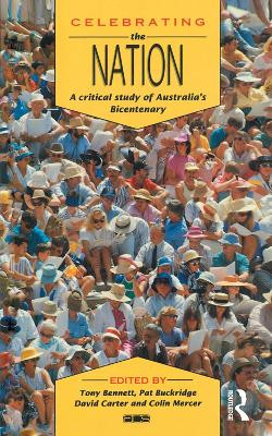 Celebrating the Nation: A critical study of Australia's bicentenary Tony Bennett 9781863732130