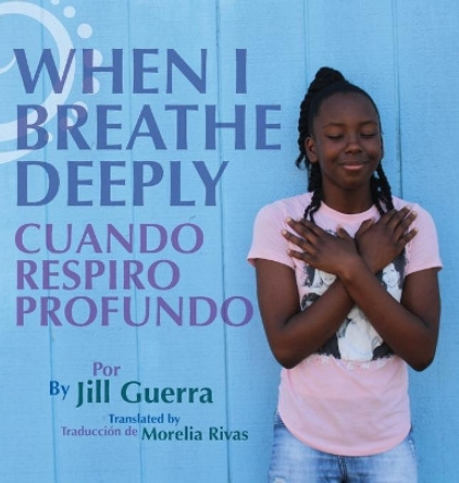 When I Breathe Deeply/Cuando respiro profundo by Jill Guerra 9781735378701