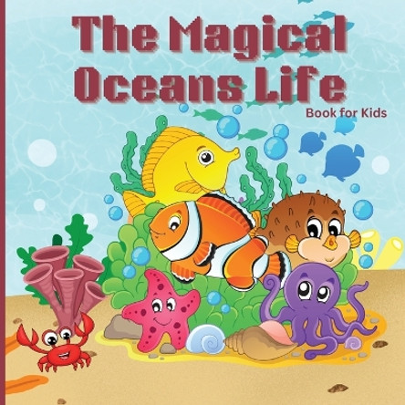 The Magical Oceans Life Book for Kids: Children's Book with Vibrant Illustrations that Describes the Planet's Ocean and the Traits of Various Marine Creatures by Russ West 9781803859477