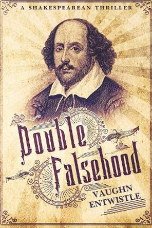 Double Falsehood: A Shakespearean Thriller by Vaughn Entwistle 9781838156886