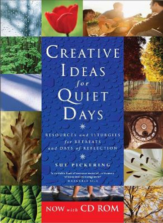 Creative Ideas for Quiet Days: Resources and Liturgies for Retreats and Days of Reflection by Sue Pickering 9781853119668