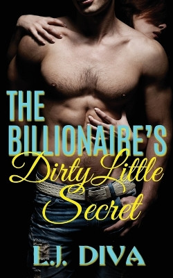 The Billionaire's Dirty Little Secret by L J Diva 9781925683882