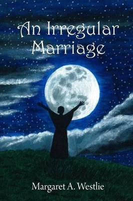 An Irregular Marriage by Margaret A Westlie 9781926494012