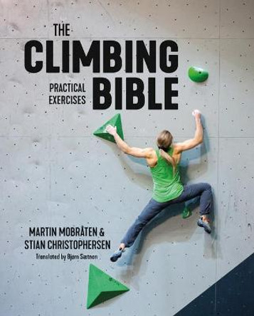 The Climbing Bible: Practical Exercises: Technique and strength training for climbing by Martin Mobraten