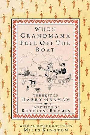 When Grandmama Fell Off the Boat: The Best of Harry Graham by Harry Graham