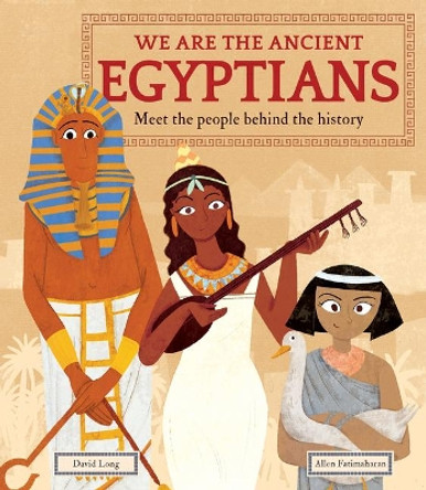 We Are the Ancient Egyptians: Meet the People Behind the History by David Long 9781783126606