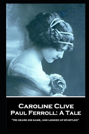 Caroline Clive - Paul Ferroll: A Tale: 'He heard his name, and looked up startled'' by Caroline Clive 9781787805156