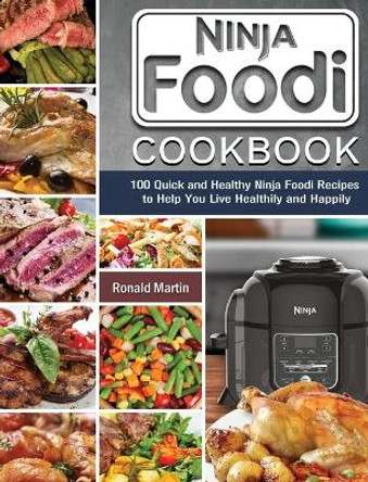 Ninja Foodi Cookbook: 100 Quick and Healthy Ninja Foodi Recipes to Help You Live Healthily and Happily by Ronald Martin 9781922572769