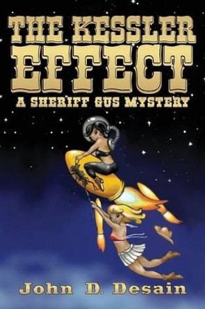 The Kessler Effect: A Sheriff Gus Mystery by John D Desain 9781530027040