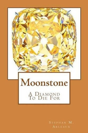 Moonstone: A Diamond To Die For by Stephan M Arleaux 9781537665351