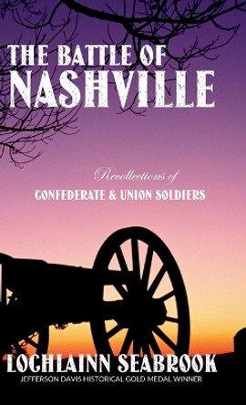 The Battle of Nashville: Recollections of Confederate and Union Soldiers by Lochlainn Seabrook 9781943737741