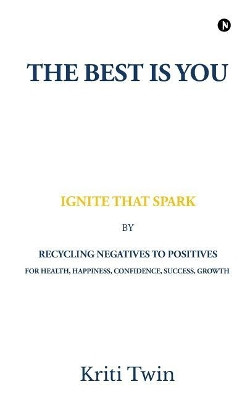 The Best Is You: Ignite That Spark by Kriti Twin 9781946556738