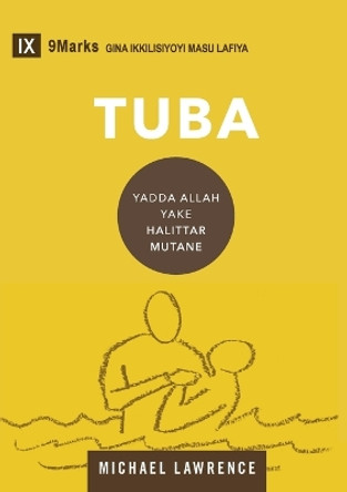 Tuba (Conversion) (Hausa): How God Creates a People by Michael Lawrence 9781958168844