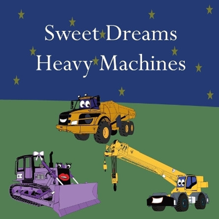 Sweet Dreams Heavy Machines by Shane Lege 9781961387034