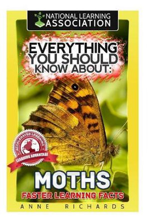 Everything You Should Know About: Moths Faster Learning Facts by Anne Richards 9781974151493
