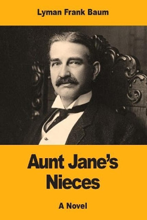 Aunt Jane's Nieces by Lyman Frank Baum 9781974671854