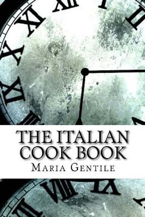 The Italian Cook Book by Maria Gentile 9781975760861