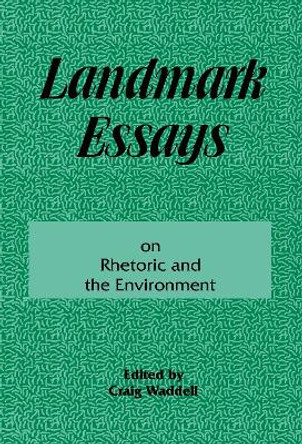 Landmark Essays on Rhetoric and the Environment: Volume 12 by Craig Waddell