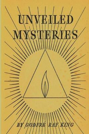 Unveiled Mysteries by Godfre Ray King 9781774640272