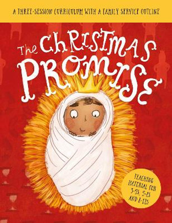 The Christmas Promise Sunday School Lessons: A Three-Session Curriculum With a Family Service Outline by Lizzie Laferton 9781784989026