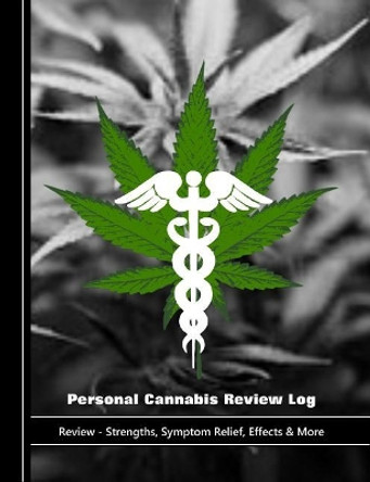 Personal Cannabis Review Log: Review - Strengths, Symptom Relief, Effects & More by Shayley Stationery Books 9781796876642