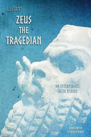 Lucian's Zeus the Tragedian: An Intermediate Greek Reader: Greek Text with Running Vocabulary and Commentary by Stephen a Nimis 9781940997803