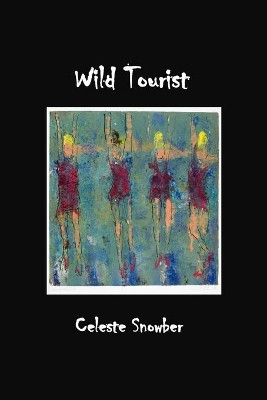 Wild Tourist by Celeste Snowbere 9781927616192