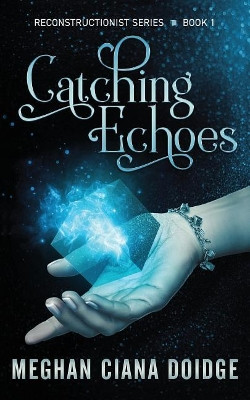Catching Echoes by Meghan Ciana Doidge 9781927850534