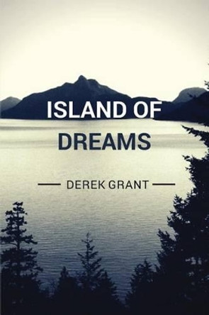 Island of Dreams by Derek C Grant 9781927945063