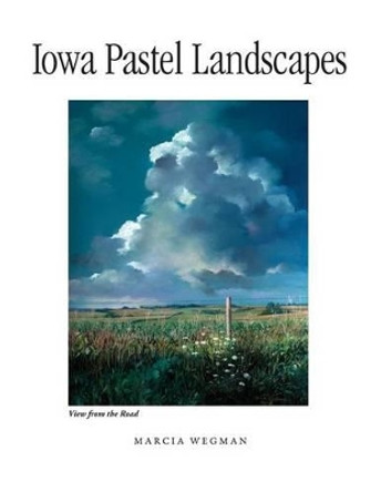 Iowa Pastel Landscapes by Marcia Wegman 9781932043952