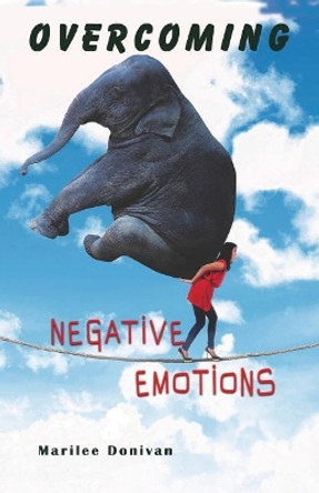 Overcoming Negative Emotions by Marilee Donivan 9781940728049