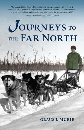 Journeys to the Far North by Olaus J Murie 9781941821862