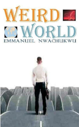 Weird World by Emmanuel Nwachukwu 9781729824542