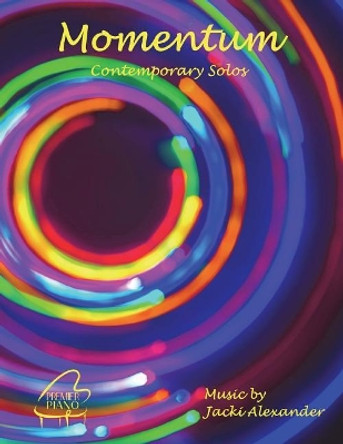 Momentum: Contemporary Solos for Intermediates by Jacki Alexander 9781722024512